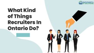 Read more about the article What Kind of Things Recruiters In Ontario Do?